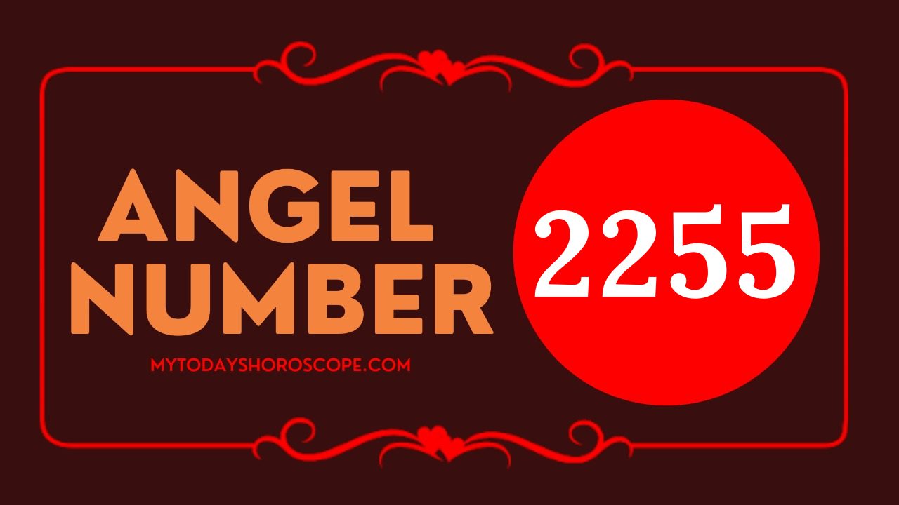 Ways 2255 Angel Number Affects Your Life